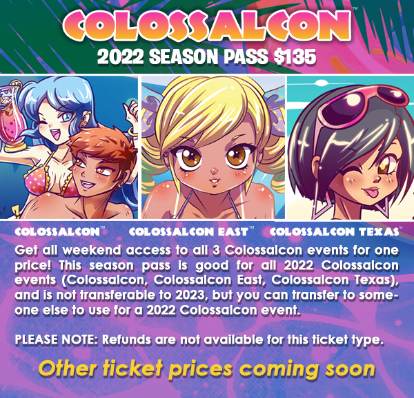 Colossalcon Season Pass. Information can be found in the text above!